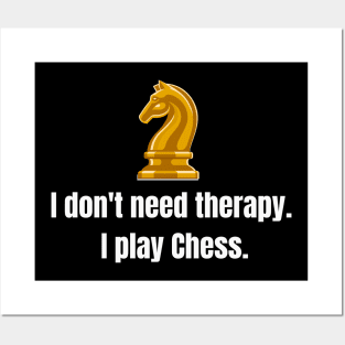 I don't need therapy: I play Chess. Posters and Art
